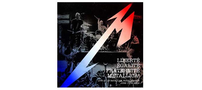 Liberté, Egalité, Fraternité, Metallica!: Live at Le Bataclan / Metallica