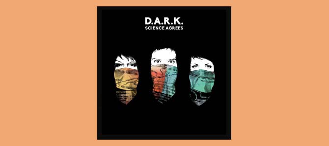 Science Agrees / D.A.R.K.