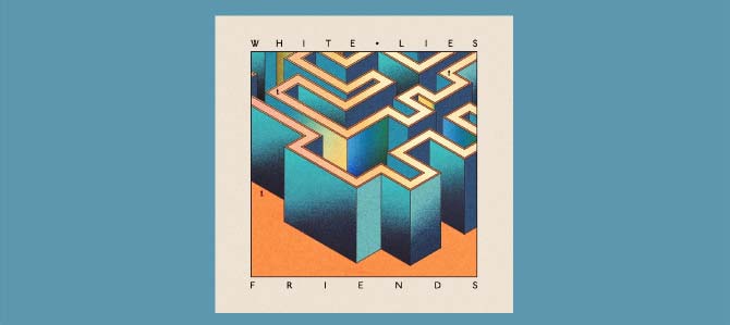 Friends / White Lies