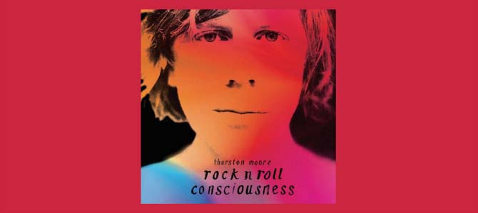 Rock n Roll Consciousness / Thurston Moore