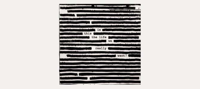 Is This the Life We Really Want? / Roger Waters