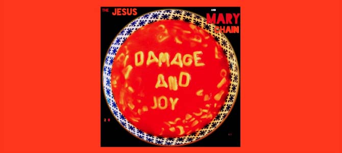Damage and Joy / The Jesus and Mary Chain