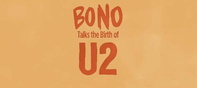 Bono Talks the Birth of U2