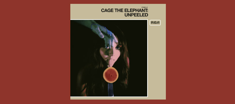 Unpeeled / Cage The Elephant