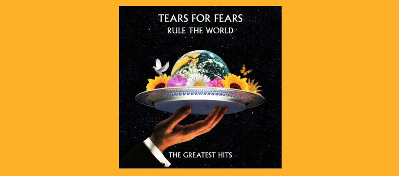 Tears For Fears Rule The World / Tears For Fears
