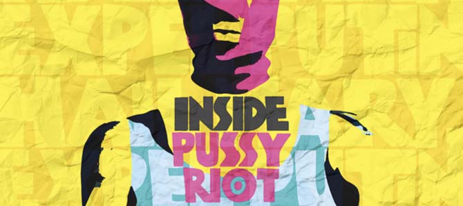 Art Riot: Inside Pussy Riot