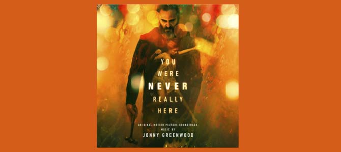 You Were Never Really Here y Jonny Greenwood