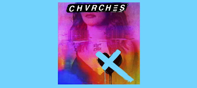 Love is Dead / Chvrches