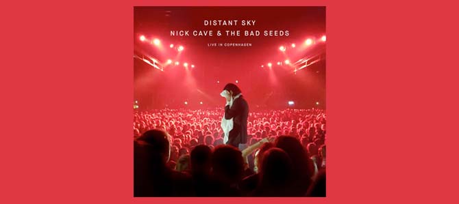 Distant Sky – Nick Cave & The Bad Seeds Live in Copenhagen / Nick Cave & The Bad Seeds