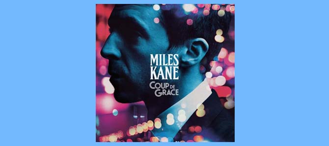 Coup De Grace / Miles Kane