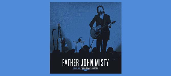 Father John Misty: Live at Third Man Records / Father John Misty