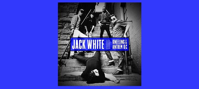 Jack White: Kneeling At The Anthem D.C. / Jack White