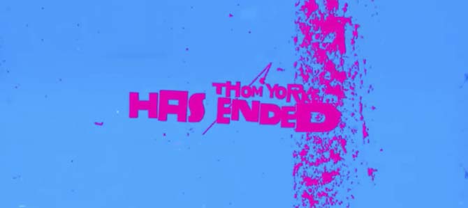 Thom Yorke – Has Ended
