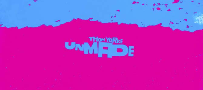 Thom Yorke – Unmade