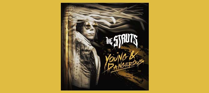 Young & Dangerous / The Struts