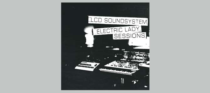Electric Lady Sessions / LCD Soundsystem