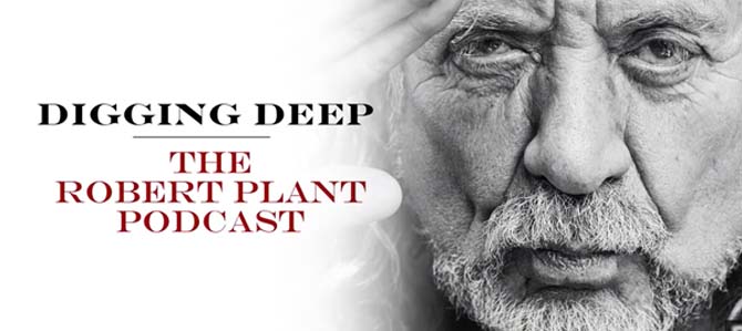 Digging Deep, The Robert Plant Podcast