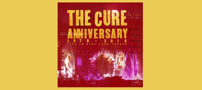 The Cure Anniversary 1978 – 2018: Live in Hyde Park London / The Cure