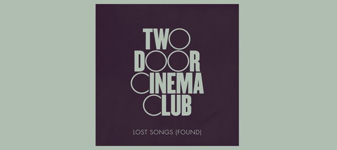 Lost Songs (Found) / Two Door Cinema Club