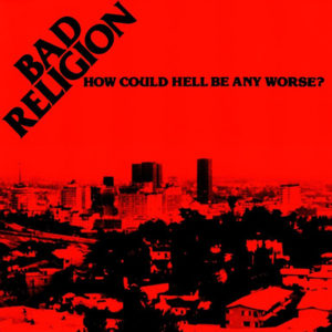 How Could Hell Be Any Worse? album Bad Religion