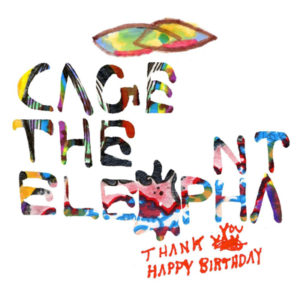 Thank You Happy Birthday album Cage the Elephant