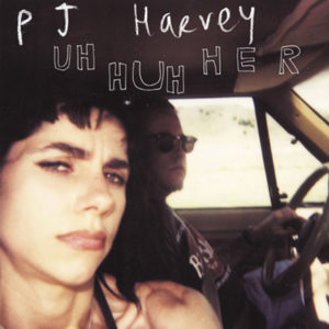 Uh Huh Her album PJ Harvey