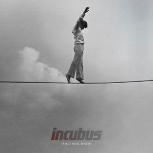 If Not Now, When? album Incubus