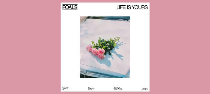 Life Is Yours / Foals