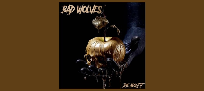 Die About It / Bad Wolves