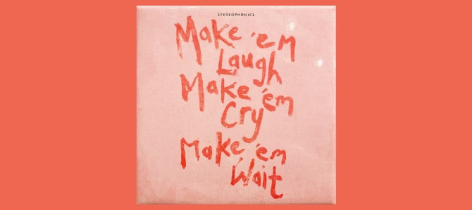 Make ’em Laugh, Make ’em Cry, Make ’em Wait / Stereophonics