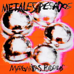 Portada del álbum de estudio Metales Pesados de la banda mexicana Margaritas Podridas del año 2026